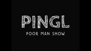 PINGL - Poor Man Show