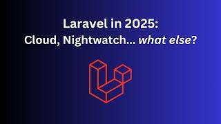 Laravel in 2025: 7 Things I'm Waiting For