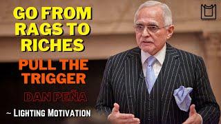 Go From Rags To Riches By Pulling The Trigger - Dan Peña Motivation - Zero To One Motivation 2021