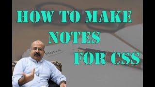 How to make short notes for CSS / PMS | CSS Mentor Muhammad Ijaz