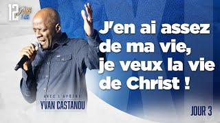 J3 - J'EN AI ASSEZ DE MA VIE, JE VEUX LA VIE DE CHRIST ! - 12j DE JEÛNE ET PRIÈRES - Apôtre Yvan