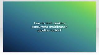 How to limit Jenkins concurrent multibranch pipeline builds?