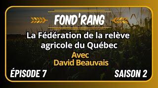 Fond'Rang - S.2 - Ép.7 - David Beauvais -Président de la Fédération de la Relève Agricole du Québec