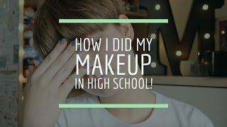 HOW I DID MY MAKEUP IN HIGH SCHOOL!