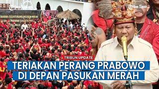 Prabowo Teriakan Perang ala Suku Dayak di Depan Pasukan Merah