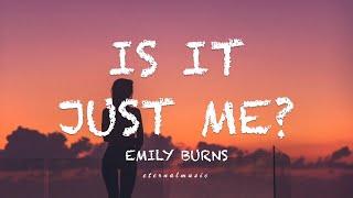 Is It Just Me? - Emily Burns (lyrics)