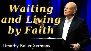 Waiting and Living by Faith - Timothy Keller Sermons