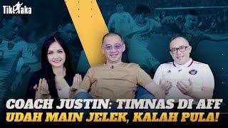 COACH JUSTIN : TIMNAS DI AFF UDAH MAIN JELEK, KALAH PULA!