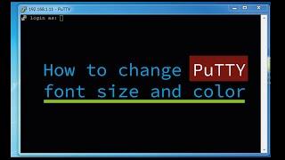 How to change puTTy font size and color
