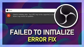 OBS Studio - How To Fix “Failed To Initialize Video” GPU Error