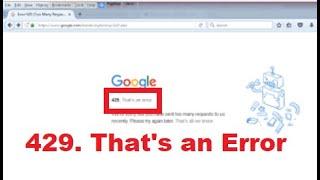 Google Chrome Error 429. That's An Error We Sorry But You Have Sent Too Many Request To Us Recently