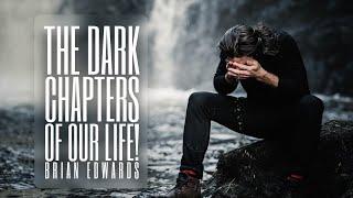 The Dark Chapters of Our Life! - Brian Edwards