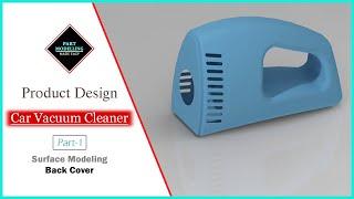 Car vacuum cleaner | Back cover | Product design Part-1 | PTC Creo | Surface modeling