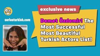 Demet Özdemir! Most Successful and Talented Turkish Celebrities List