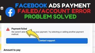 Facebook ads payment failed/account error Problem solved