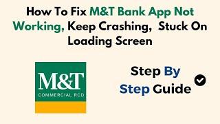 How To Fix M&T Bank App Not Working, Keep Crashing,  Stuck on Loading Screen