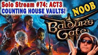 ACT3: COUNTING HOUSE VAULTS! - SOLO - Ep74 Baldur's Gate 3  Droyd plays BG3