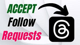 How to Accept Follow Requests on Threads: Simple Instructions