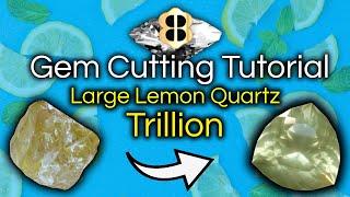 Gem Cutting Tutorial: Large Lemon Quartz Trillion