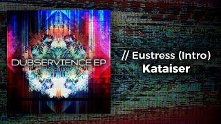 Kataiser - // Eustress (Intro) [Dubservience EP: Track 1/4]