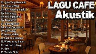 Akustik Lagu Indonesia - Musik Cafe Enak Didengar Buat Santai