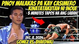 GOMEZ vs BHARDWAJ Dec 8 2024 | PINOY NA KINATATAKUTAN NI INOUE AT MALAKAS PA KAY CASIMERO