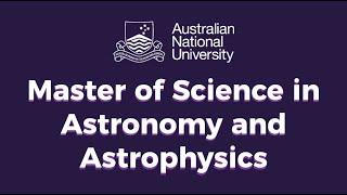 Australian National University - Master of Science in Astronomy and Astrophysics