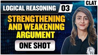 Logical Reasoning 03 | Strengthening and Weakening Argument (One Shot) | CLAT Preparation