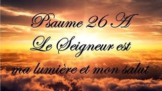 Psaume 26 - Le Seigneur est ma lumière et mon salut (année A)