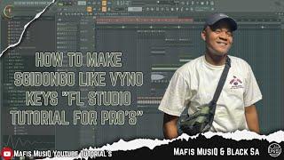 HOW TO PRODUCE SGIDONGO LIKE VYNO KEYS "FL STUDIO FOR PRO'S"