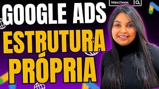 Campanha do GOOGLE ADS com ESTRUTURA PRÓPRIA passo a passo