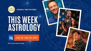 Beyond the Horoscope: Astrology Forecast for July 14–July 20, 2024 | Joshua the Psychic 