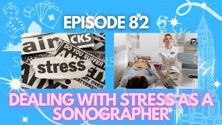 How to deal with stress as a Sonographer | SITC Episode 82