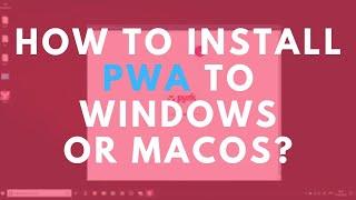 How to Install PWA to Windows or macOS?