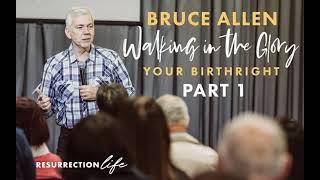 Bruce Allen Walking in the Glory - Your Birth Right Part 1 - Audio
