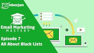 Email Marketing Mastery - Episode 7 - All About BlackLists