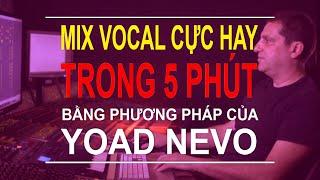 Mix Vocal Cực Hay Chỉ Trong 5 Phút Bằng Phương Pháp Của Yoad Nevo | Sound Like Idols | Thế Giới Mix