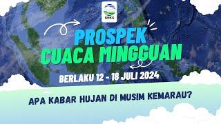 Prospek Cuaca Mingguan yang berlaku dari tanggal 12 - 18 Juli 2024.