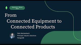 From Connected Equipment to Connected Products (MongoDB for Manufacturing)