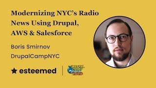 Modernizing NYC's Radio News Using Drupal, AWS, and SalesForce - Boris Smirnov, DrupalCampNYC