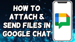 How To Attach & Send Files in Google Chat (2024)