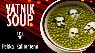 Pekka Kallioniemi - Vatnik Soup - Keeping Watch on Kremlin Assets, Agents, Useful Idiots & Oligarchs