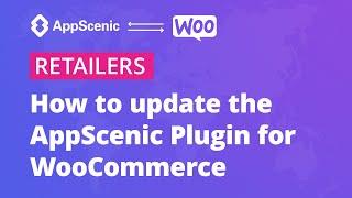 How to update the AppScenic Plugin for WooCommerce - AppScenic Retailers