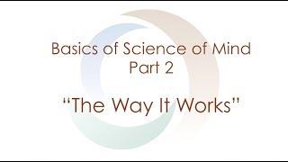 Basics of Science of Mind: Part II "The Way It Works!" | Spirituality | Meditation | Agape