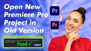 How to open a New Premiere Project file in Older Version - Downgrade a Premiere Pro Project File