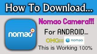 HOW TO DOWNLOAD NOMAO CAMERA FOR ANDROID PHONE 2018 Full 100% WORKING !!!