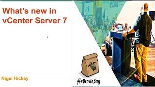 What's new with vCenter Server 7 presented by Nigel Hickey