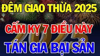 7 Điều KIÊNG KỴ Đêm GIAO THỪA TẾT 2025 Để Cả Năm MAY MẮN Phát Tài, Tiền Bạc ÙN ÙN Kéo Đến