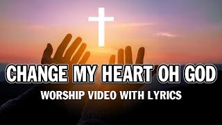 Change My Heart oh God (worship video w/ lyrics)