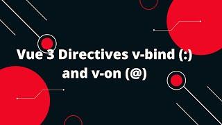 Vue JS 3 Tutorial for Beginners #5 Vue 3 Directives v-bind (:) and v-on (@)